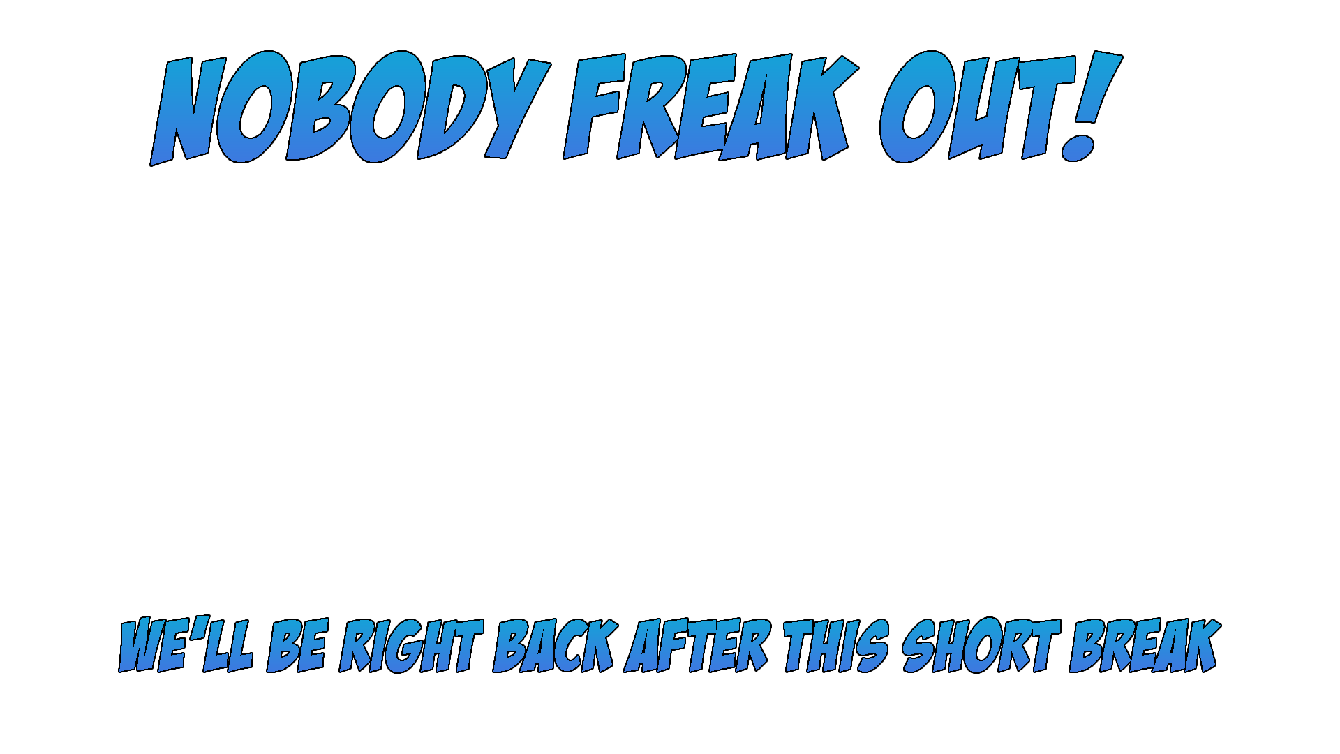 Be right back